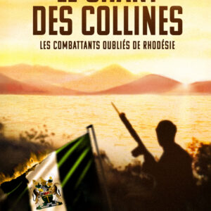 Le Chant des Collines : Les combattants oubliés de Rhodésie.